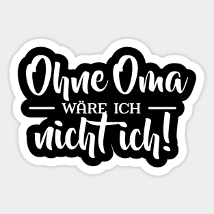 Ohne Oma wäre ich nicht ich Sticker